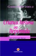 Como Lidar com a Criança Ansiosa ou Deprimida