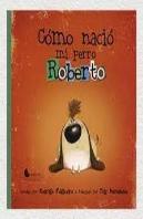 Como Nacio Mi Perro Roberto