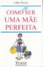 Como Não Ser Uma Mãe Perfeita - Preview