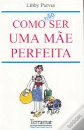 Como Não Ser Uma Mãe Perfeita