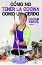 Cómo No Tener La Cocina Como Un Cerdo - Preview