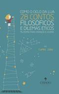 Como o Ciclo da Lua: 28 Contos Filosóficos e Dilemas Éticos
