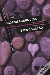 Como Organizar Sua Vida E Seu Coração