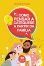Como Pensar A Catequese A Partir Da Família - Preview