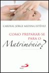 Como Preparar-se para o Matrimónio