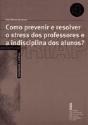 Como Prevenir e Resolver o Stress dos Professores e a Indisciplina dos Alunos? - Preview