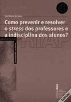 Capa do artigo Como Prevenir e Resolver o Stress dos Professores e a Indisciplina dos Alunos?