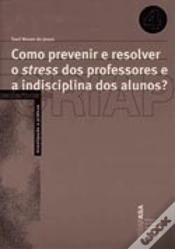 Capa do artigo Como Prevenir e Resolver o Stress dos Professores e a Indisciplina dos Alunos?