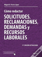 Cómo Redactar Solicitudes, Reclamaciones, Demandas Y Recursos Laborales