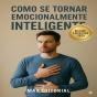 Como Se Tornar Emocionalmente Inteligente - Preview