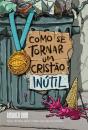 Como Se Tornar um Cristão Inútil - Preview