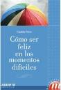 Como Ser Feliz En Los Momentos Difíciles - Preview