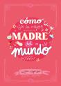 Cómo Ser La Mejor Madre Del Mundo - Preview