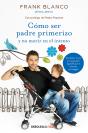 Cómo Ser Padre Primerizo Y No Morir En El Intento - Preview