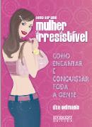 Como ser uma mulher irresistível