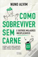 Como Sobreviver sem Carne e Outros Milagres Inexplicáveis