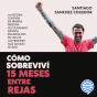 Cómo Sobreviví 15 Meses Entre Rejas - Preview