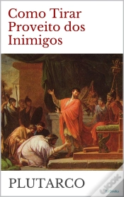 Capa do artigo Como Tirar Proveito Dos Inimigos - Plutarco