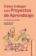 Cómo Trabajar Con Proyectos De Aprendizaje En Educación Infantil