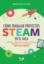 Cómo Trabajar Proyectos Steam En El Aula - Preview