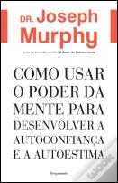 Como Usar o Poder da Mente para Desenvolver a Autoconfiança e a Autoestima