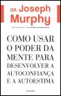 Como Usar o Poder da Mente para Desenvolver a Autoconfiança e a Autoestima - Preview