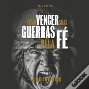 Capa do artigo Como Vencer Suas Guerras Pela Fé