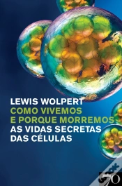 Capa do artigo Como Vivemos E Porque Morremos - As Vidas Secretas Das Células