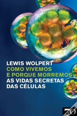 Capa do artigo Como Vivemos E Porque Morremos - As Vidas Secretas Das Células