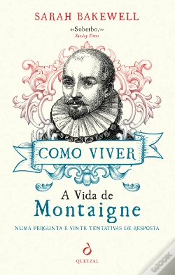 Capa do artigo Como Viver. A Vida de Montaigne numa Pergunta e Vinte Tentativas de Resposta