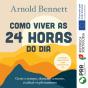 Como Viver As 24 Horas Do Dia - Preview