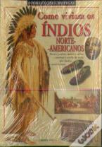Como Viviam os Índios a Norte - Americanos