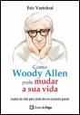 Como Woody Allen Pode Mudar a Sua Vida - Preview