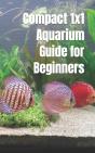 Compact 1x1 Aquarium Guide For Beginners - Preview
