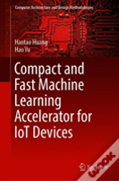 Compact And Fast Machine Learning Accelerator For Iot Devices