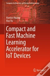 Compact And Fast Machine Learning Accelerator For Iot Devices