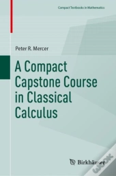 Compact Capstone Course In Classical Calculus