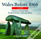 Compact Wales: Wales Before 1066 - Prehistoric And Celtic Wales Facing The Romans, Saxons And Vikings