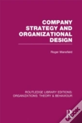 Company Strategy And Organizational Design (Rle: Organizations)