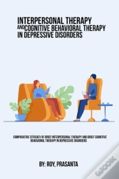Comparative Efficacy Of Brief Interpersonal Therapy And Brief Cognitive Behavioral Therapy In Depressive Disorders