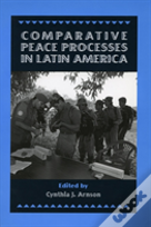 Comparative Peace Processes In Latin America