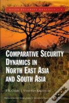 Comparative Security Dynamics In North East Asia And South Asia