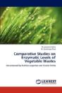 Comparative Studies On Enzymatic Levels Of Vegetable Wastes - Preview