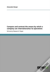 Compare And Contrast The Means By Which A Company Can Internationalise Its Operations
