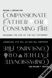 Compassionate Father Or Consuming Fire?