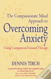 Compassionate Mind Approach To Overcoming Anxiety