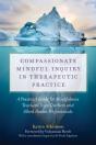 Compassionate Mindful Inquiry In Therapeutic Practice - Preview