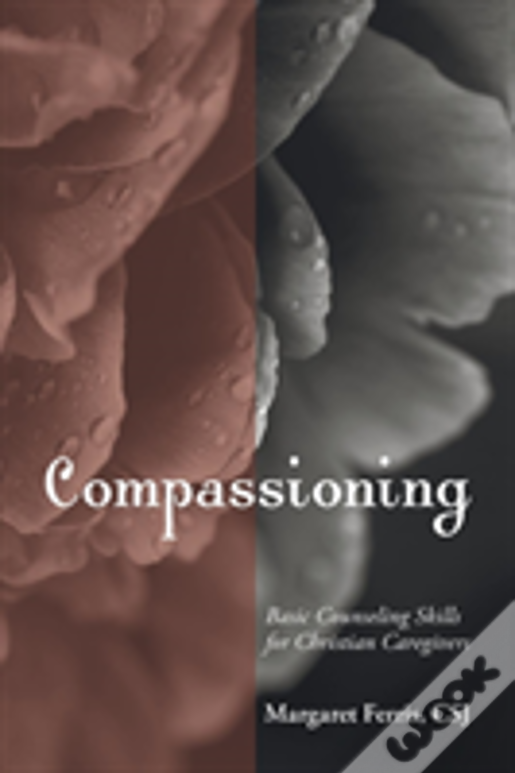 Compassioning: Basic Counseling Skills For Christian Care-Givers