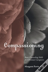 Compassioning: Basic Counseling Skills For Christian Care-Givers