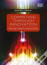 Competing Through Innovation - Technology Strategy And Antitrust Policies